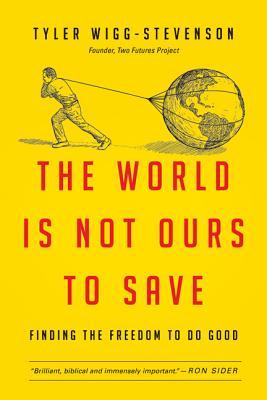 The World Is Not Ours to Save: Moving from Activist Causes to a Lifelong Calling