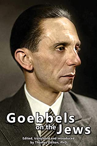 Goebbels on the Jews: The Complete Diary Entries - 1923 to 1945