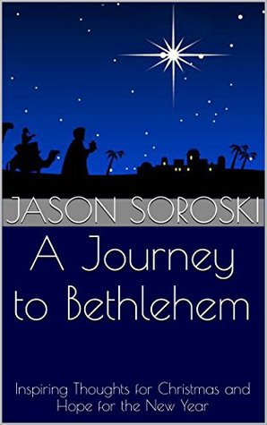 A Journey to Bethlehem: Inspiring Thoughts for Christmas and Hope for the New Year