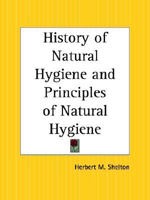 History of Natural Hygiene and Principles of Natural Hygiene