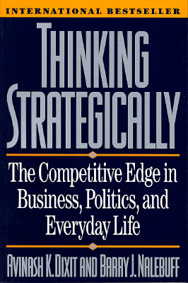 Thinking Strategically: The Competitive Edge in Business, Politics, and Everyday Life