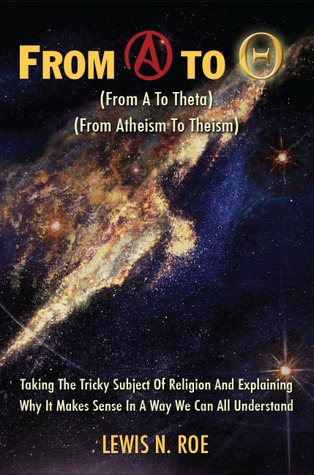 From A To Theta: Taking The Tricky Subject Of Religion And Explaining Why It Makes Sense In A Way We Can All Understand