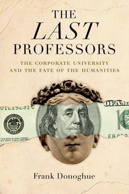 The Last Professors: The Corporate University and the Fate of the Humanities, with a New Introduction