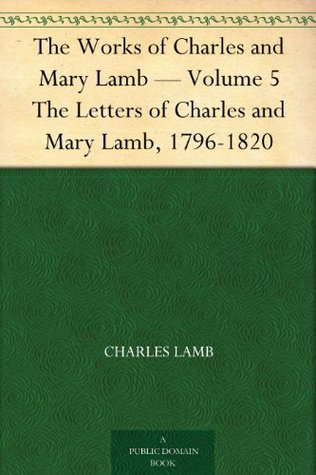 The Letters of Charles and Mary Lamb, 1796-1820 (The Works of Charles and Mary Lamb - Volume 5)