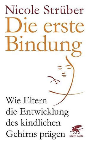 Die erste Bindung: Wie Eltern die Entwicklung des kindlichen Gehirns prägen