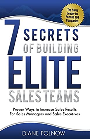 7 Secrets of Building Elite Sales Teams: Proven Ways to Increase Sales Results - For Sales Managers and Sales Executives