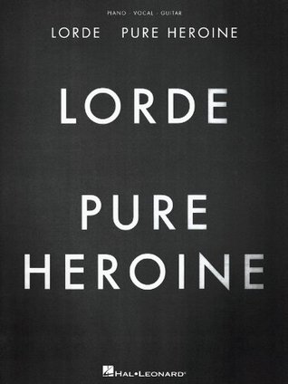 Lorde - Pure Heroine Songbook