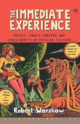 The Immediate Experience: Movies, Comics, Theatre, and Other Aspects of Popular Culture