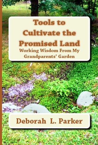 Tools to Cultivate the Promised Land: Working Wisdom From My Grandparents' Garden