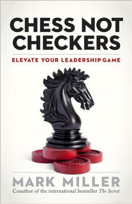 Chess, Not Checkers: Elevate Your Leadership Game