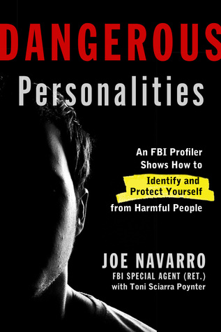 Dangerous Personalities: An FBI Profiler Shows You How to Identify and Protect Yourself from Harmful People