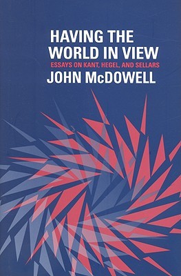 Having the World in View: Essays on Kant, Hegel, and Sellars