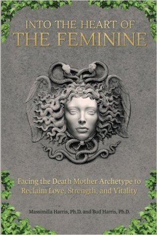 Into the Heart of the Feminine: Facing the Death Mother Archetype to Reclaim Love, Strength, and Vitality