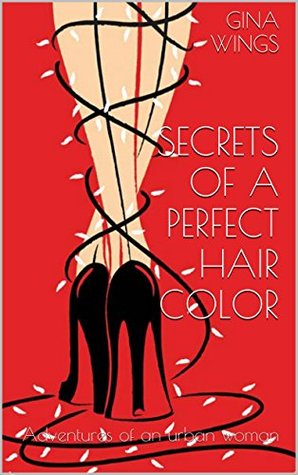 Secrets of a Perfect Hair Color: Adventures of an Urban Woman (On Hair and Humans Book 1)