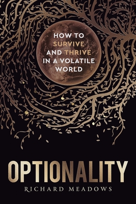 Optionality: How to Survive and Thrive in a Volatile World