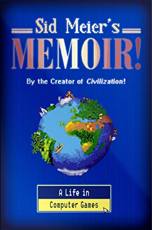 Sid Meier's Memoir!: A Life in Computer Games