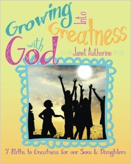 Growing into Greatness with God: 7 Paths to Greatness for our Sons and Daughters