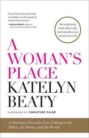 A Woman's Place: A Christian Vision for Your Calling in the Office, the Home, and the World