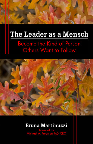 The Leader as a Mensch: Become the Kind of Person Others Want to Follow