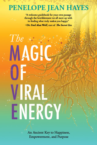 The Magic of Viral Energy: An Ancient Key to Happiness, Empowerment, and Purpose