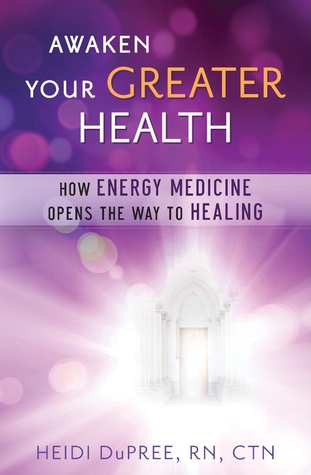 Awaken Your Greater Health: How Energy Medicine Opens the Way to Healing