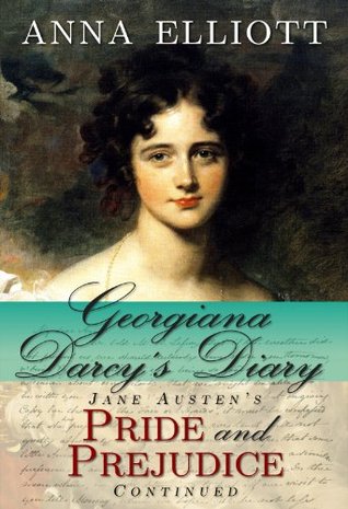 Georgiana Darcy's Diary: Jane Austen's Pride and Prejudice Continued (Pride and Prejudice Chronicles, #1)