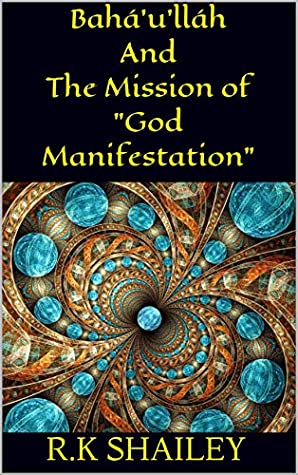 Bahá'u'lláh And The Mission of "God Manifestation" (Play Book 1)