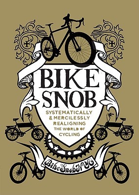 Bike Snob: Systematically  Mercilessly Realigning the World of Cycling