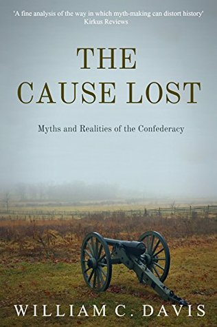 The Cause Lost: Myths and Realities of the Confederacy