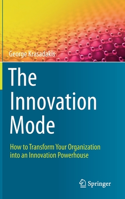 The Innovation Mode: How to Transform Your Organization into an Innovation Powerhouse