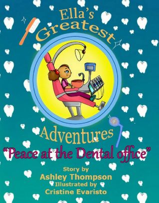 Ella's Greatest Adventures (Peace at the Dental Office, #1)