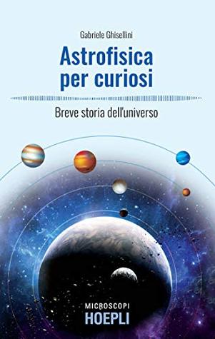 Astrofisica per curiosi: Breve storia dell'universo