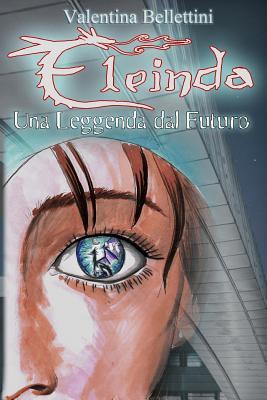 Eleinda - Una Leggenda Dal Futuro (Eleinda, #1)