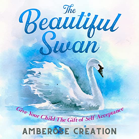 The Beautiful Swan: Give Your Child The Gift of Self-Acceptance
