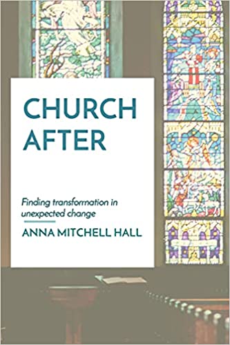 Church After: Finding Transformation in Unexpected Change
