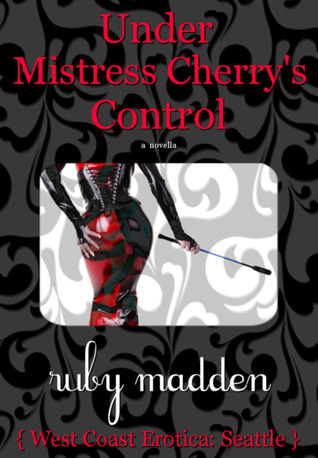 Under Mistress Cherry's Control #1 (West Coast Erotica 4)