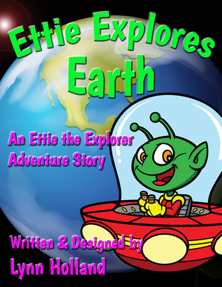 Ettie Explores Earth: An Ettie the Explorer Adventure Story