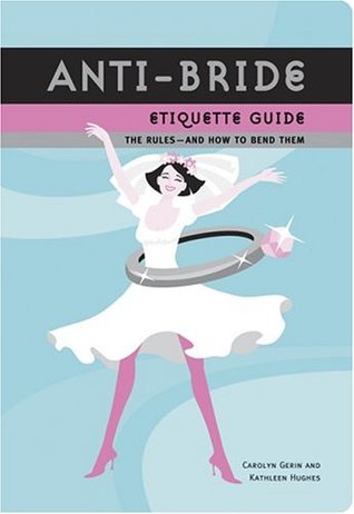 Anti-Bride Etiquette Guide: The Rules And How to Bend Them