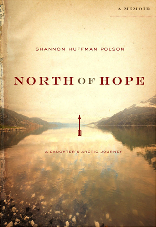 North of Hope: A Daughter's Arctic Journey