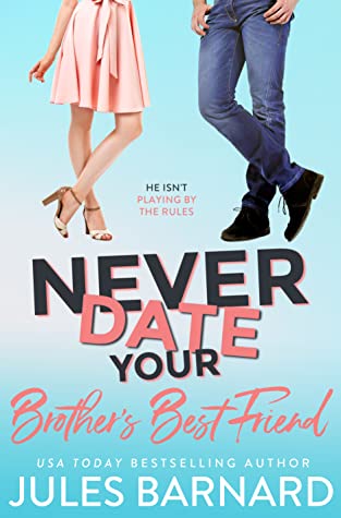 Never Date Your Brother's Best Friend (Never Date #1)