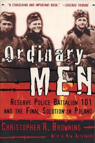 Ordinary Men: Reserve Police Battalion 101 and the Final Solution in Poland