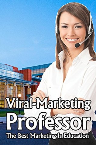 Viral-Marketing Professor: The Best Marketing Is Education!