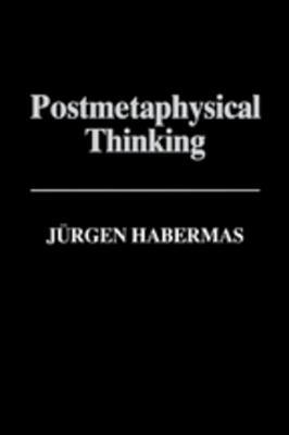 Postmetaphysical Thinking: Between Metaphysics and the Critique of Reason