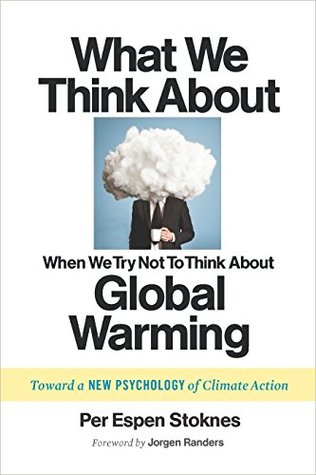 What We Think About When We Try Not To Think About Global Warming: Toward a New Psychology of Climate Action