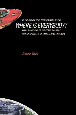 If the Universe Is Teeming with Aliens ... Where Is Everybody?: Fifty Solutions to the Fermi Paradox and the Problem of Extraterrestrial Life