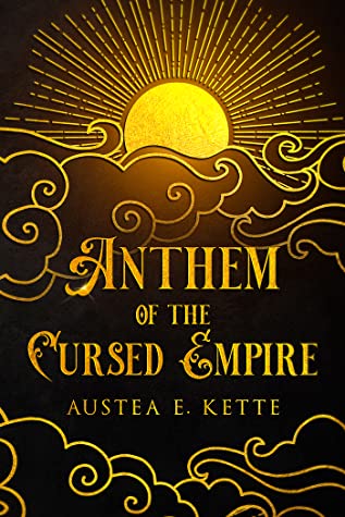 Anthem of the Cursed Empire (Gold & Fire & Blood, #1)