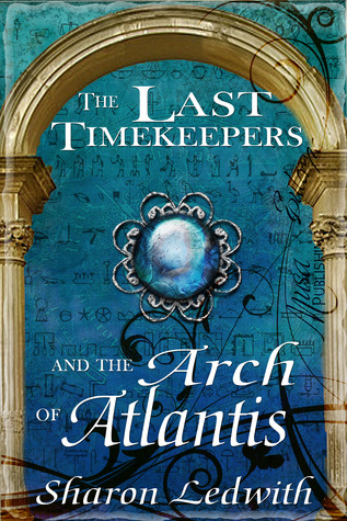 The Last Timekeepers and the Arch of Atlantis (The Last Timekeepers, #1)