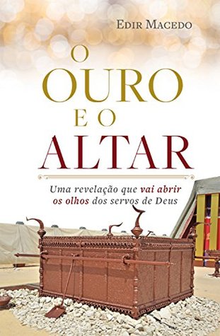 O ouro e o altar: Uma revelação que vai abrir os olhos dos servos de Deus