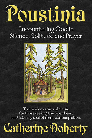 Poustinia: Encountering God in Silence, Solitude and Prayer (Madonna House Classics Vol.1)