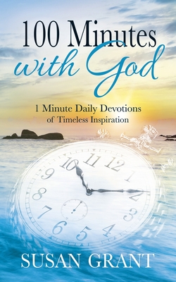100 Minutes with God: 1 Minute Daily Devotions of Timeless Inspirations